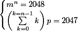 \begin{cases} m^n=2048\\\left(\sum_{k=0}^{k=n-1} k\right)p=2047\end{cases}
